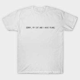 Sorry, my cat and I have plans T-Shirt